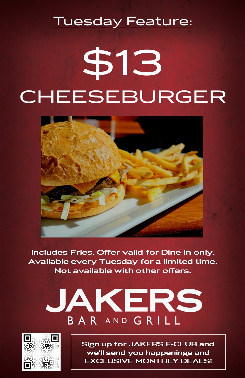 Jakers Bar and Grill Tuesday Daily Feature - Cheeseburger with fries - $13 dine-in only